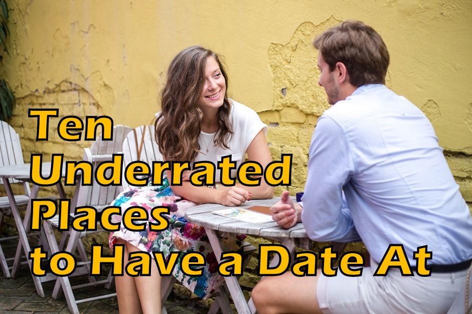 Ten Underrated Places to Have a Date At